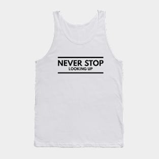 Never Stop Looking Up - Motivational Words Tank Top